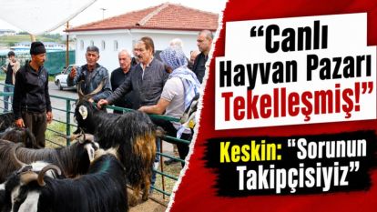 "Canlı Hayvan Pazarı Tekelleşmiş"...  Keskin: "Sorunun Takipçisiyiz"