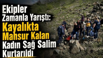 Ekipler Zamanla Yarıştı: Kayalıkta Mahsur Kalan Kadın Sağ Salim Kurtarıldı