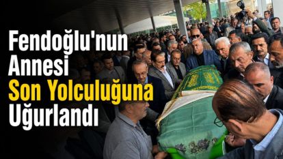 Fendoğlu'nun Annesi Son Yolculuğuna Uğurlandı 