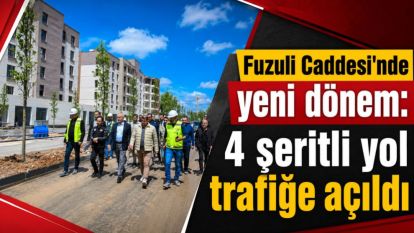 Fuzuli Caddesi'nde yeni dönem: 4 şeritli yol trafiğe açıldı