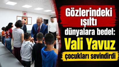 Gözlerindeki ışıltı dünyalara bedel: Vali Yavuz çocukları sevindirdi