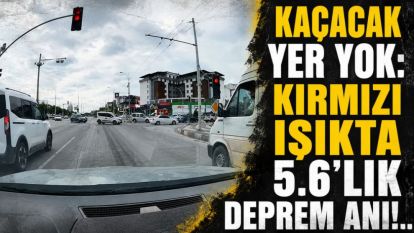 Kaçacak Yer Yok: Kırmızı Işıkta 5.6'lık Deprem Anı!..