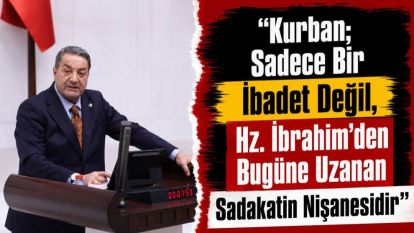 "Kurban; Sadece Bir İbadet Değil, Hz. İbrahim'den Bugüne Uzanan Sadakatin Nişanesidir"