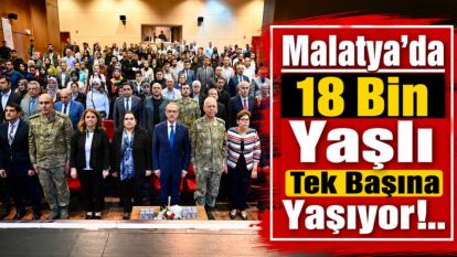 Malatya'da 18 Bin Yaşlı Tek Başına Yaşıyor!..