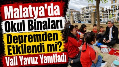Malatya'da Okul Binaları Depremden Etkilendi mi? Vali Yavuz Yanıtladı