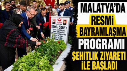 Malatya'da resmi bayramlaşma programı şehitlik ziyareti ile başladı