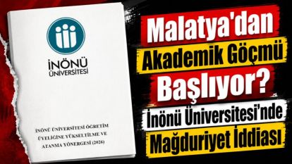 Malatya'dan Akademik Göç mü Başlıyor? İnönü Üniversitesi'nde Mağduriyet İddiası