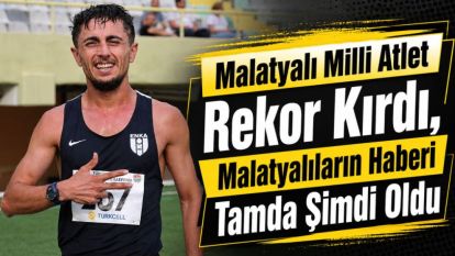 Malatyalı Milli Atlet Rekor Kırdı, Malatyalıların Haberi Tamda Şimdi Oldu