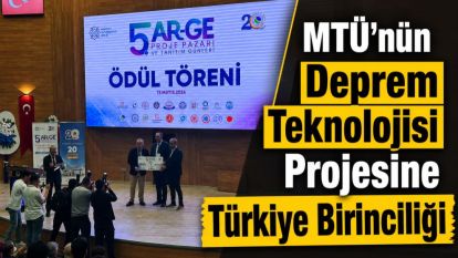 MTÜ'nün Deprem Teknolojisi Projesine Türkiye Birinciliği