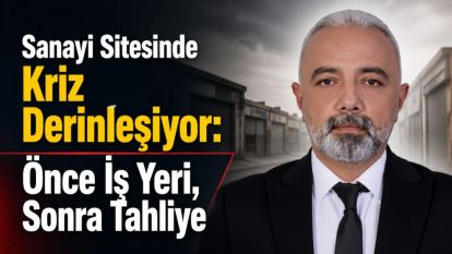 Sanayi Sitesinde Kriz Derinleşiyor: Önce İş Yeri, Sonra Tahliye