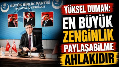 Yüksel Duman: En büyük zenginlik paylaşabilme ahlakıdır