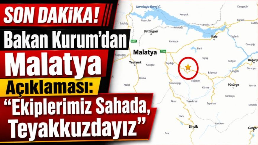 Bakan Kurum'dan Malatya  Açıklaması: "Ekiplerimiz Sahada, Teyakkuzdayız"