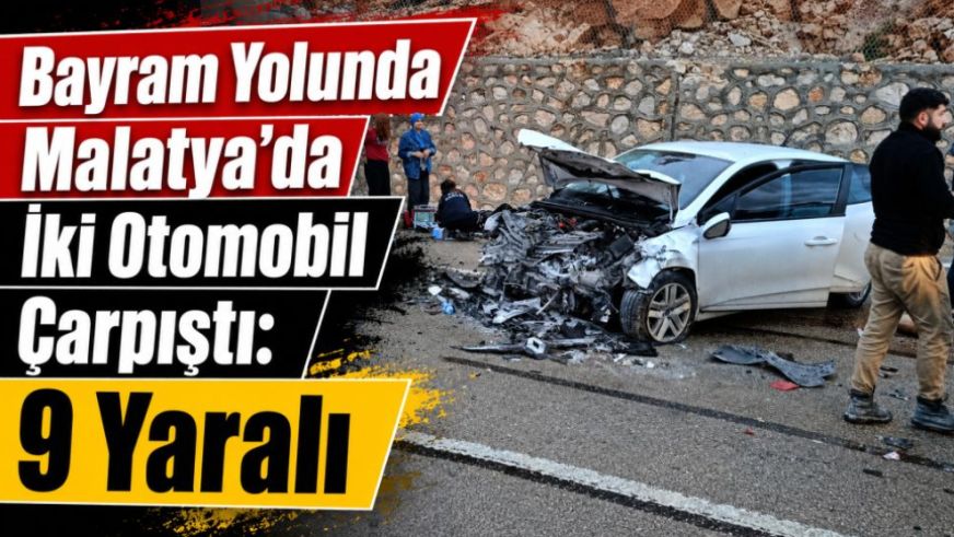 Bayram Yolunda Malatya'da İki Otomobil Çarpıştı:  9 Yaralı