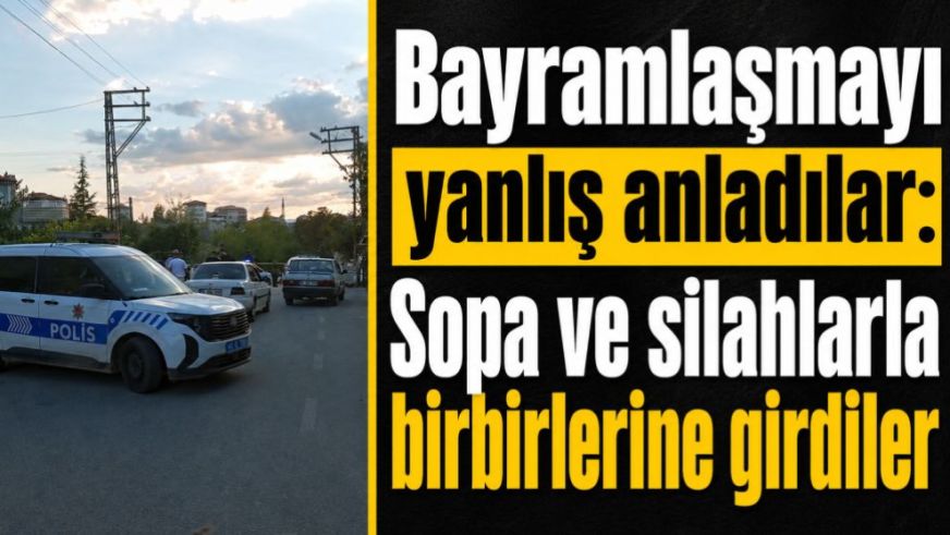 Bayramlaşmayı yanlış anladılar: Sopa ve silahlarla birbirlerine girdiler