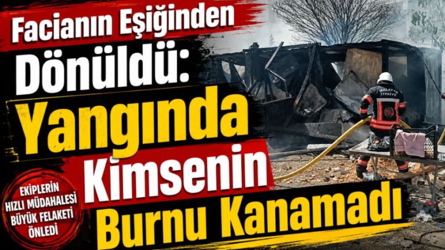 Facianın Eşiğinden Dönüldü: Yangında Kimsenin Burnu Kanamadı