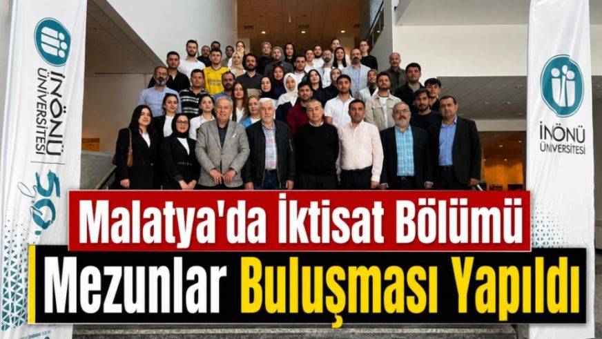 Malatya'da İktisat Bölümü Mezunlar Buluşması Yapıldı