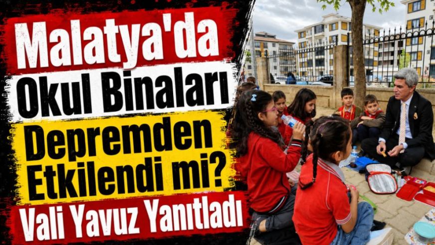 Malatya'da Okul Binaları Depremden Etkilendi mi? Vali Yavuz Yanıtladı