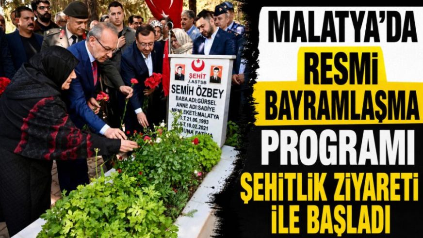 Malatya'da resmi bayramlaşma programı şehitlik ziyareti ile başladı