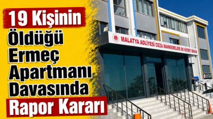 19 Kişinin Öldüğü Ermeç Apartmanı Davasında Rapor Kararı