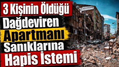 3 Kişinin Öldüğü Dağdeviren Apartmanı Sanıklarına Hapis İstemi