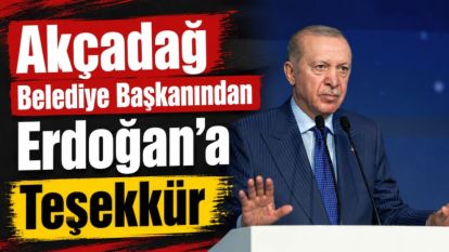 Akçadağ Belediye Başkanından Erdoğan'a Teşekkür 