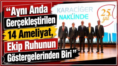 “Aynı Anda Gerçekleştirilen 14 Ameliyat, Ekip Ruhunun Göstergelerinden Biri”