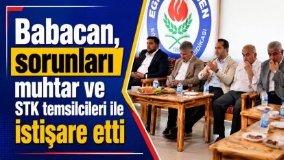 Babacan, sorunları muhtar ve STK temsilcileri ile istişare etti