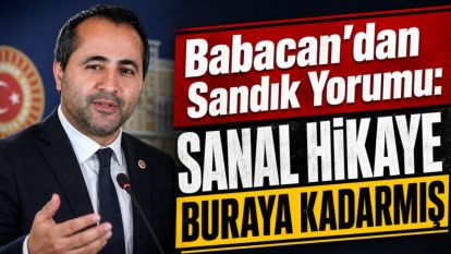 Babacan'dan Sandık Yorumu: Sanal Hikaye Buraya Kadarmış