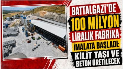 Battalgazi'de 100 Milyon Liralık Fabrika İmalata Başladı: Kilit Taşı ve Beton Üretilecek