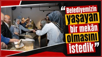 "Belediyemizin yaşayan bir mekân olmasını istedik"