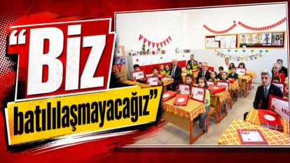 "Biz batılılaşmayacağız"