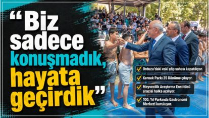 "Biz sadece konuşmadık, hayata geçirdik"