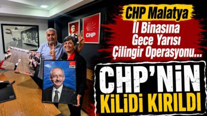 CHP Malatya İl Binasına Gece Yarısı Çilingir Operasyonu... CHP'NİN KİLİDİ KIRILDI