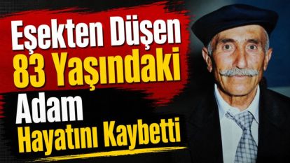 Eşekten Düşen 83 Yaşındaki Adam Hayatını Kaybetti