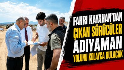 Fahri Kayahan'dan Çıkan Sürücüler Adıyaman Yolunu Kolayca Bulacak