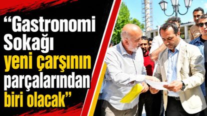 Gastronomi Sokağı yeni çarşının parçalarından biri olacak