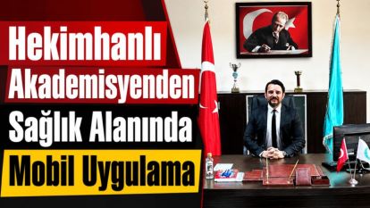 Hekimhanlı Akademisyenden Sağlık Alanında Mobil Uygulama