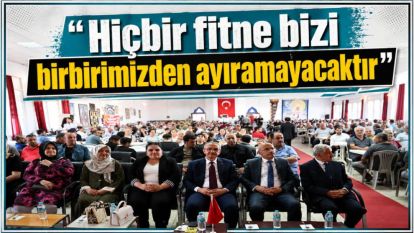 "Hiçbir fitne bizi birbirimizden ayıramayacaktır"