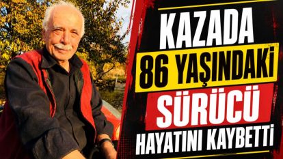 Kazada 86 Yaşındaki Sürücü Hayatını Kaybetti