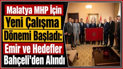 Malatya MHP İçin Yeni Çalışma Dönemi Başladı: Emir ve Hedefler Bahçeli'den Alındı