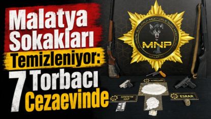Malatya Sokakları Temizleniyor: 7 Torbacı Cezaevinde