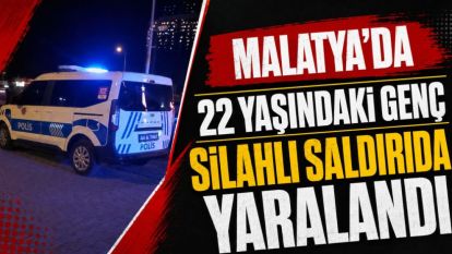 Malatya'da 22 Yaşındaki Genç Silahlı Saldırıda Yaralandı