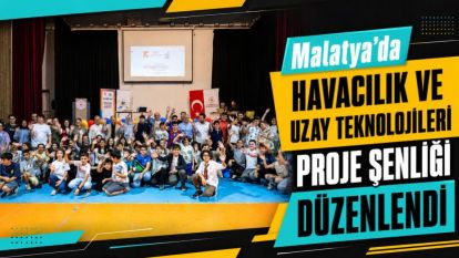 Malatya'da Havacılık ve Uzay Teknolojileri Proje Şenliği Düzenlendi