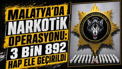 Malatya'da Narkotik Operasyonu: 3 Bin 892 Hap Ele Geçirildi
