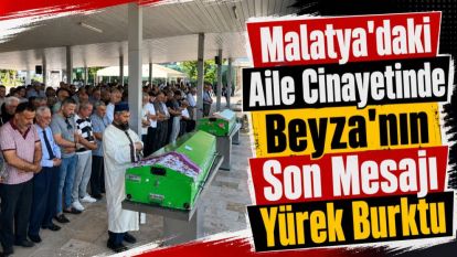Malatya'daki Aile Cinayetinde Beyza'nın Son Mesajı Yürek Burktu