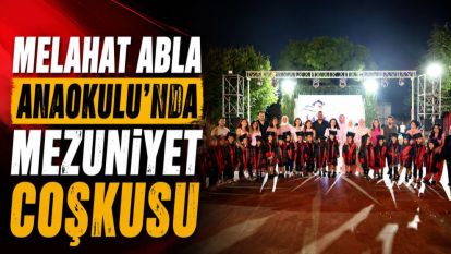 Melahat Abla Anaokulu'nda Mezuniyet Coşkusu