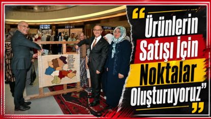 “Ürünlerin Satışı İçin Noktalar Oluşturuyoruz”