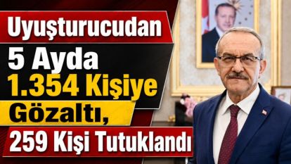 Uyuşturucudan 5 Ayda 1.354 Kişiye Gözaltı,  259 Kişi Tutuklandı