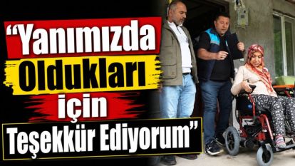 “Yanımızda Oldukları İçin Teşekkür Ediyorum