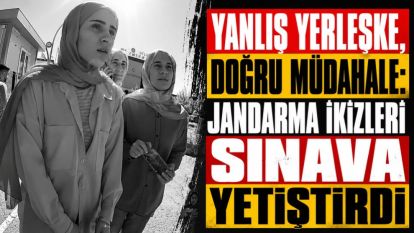 Yanlış Yerleşke, Doğru Müdahale: Jandarma İkizleri Sınava Yetiştirdi